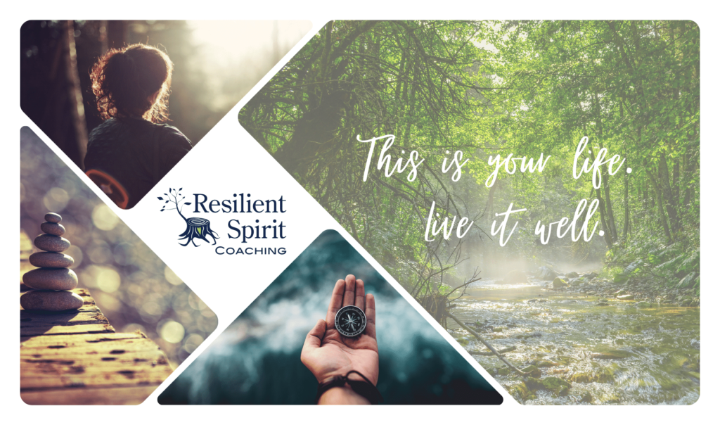 Resilient Spirit Coaching "This is your life. Live it well."